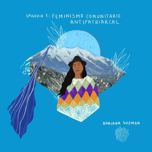 Episodio 1: Feminismo comunitario antipatriarcal